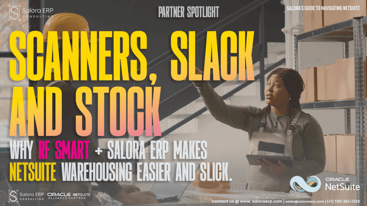Scanners, Slacks, and Stock: Why RF‑SMART + Salora ERP Makes NetSuite Warehousing Click